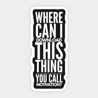 Where Can I Download This Thing You Call Motivation Sticker